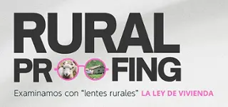 Rural Proofong: Examinamos con "lentes rurales" la Ley de Vivienda